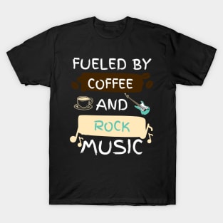 Fueled by Coffee and Rock Music T-Shirt